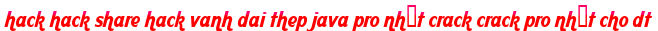 hack hack share hack vanh dai thep java pro nhất crack crack pro nhất cho dt moi